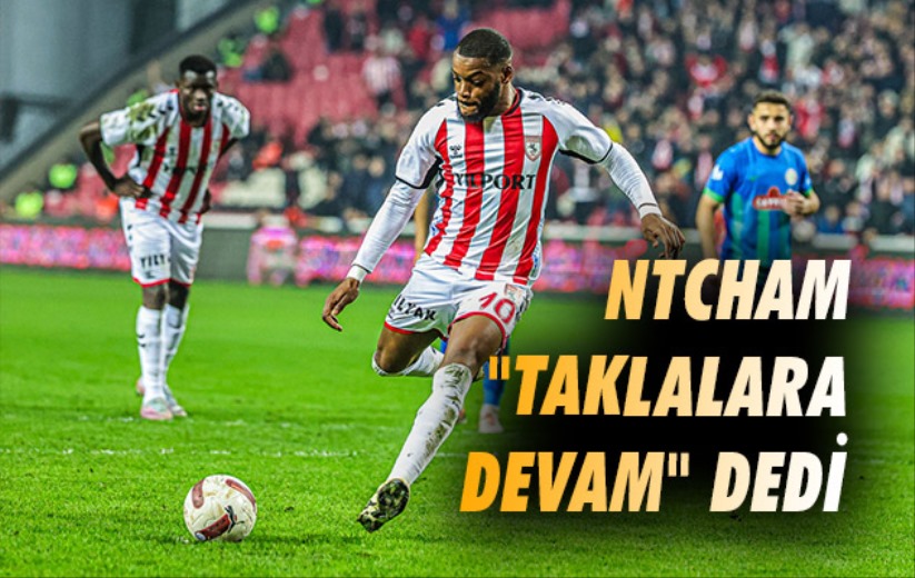 Ntcham 'Taklalara Devam' Dedi