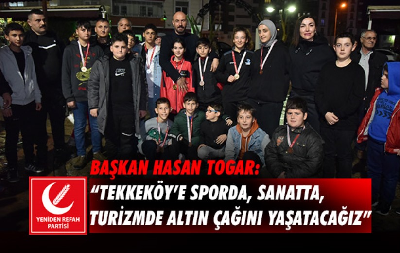 Başkan Togar: 'Tekkeköy'e sporda, sanatta, turizmde altın çağını yaşatacağız'