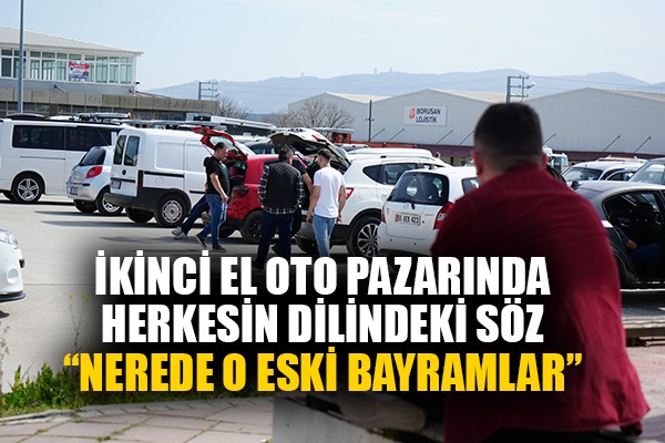 İkinci el oto pazarı eski bayramları arıyor