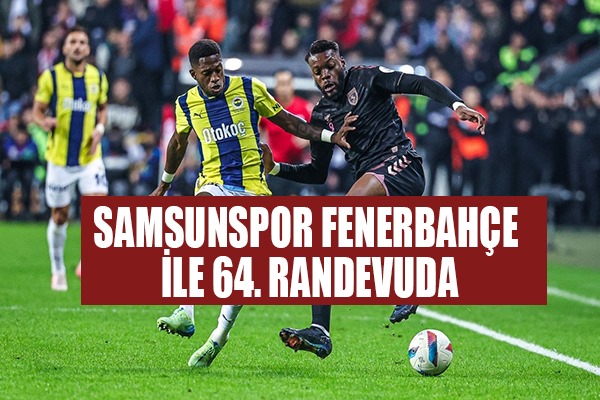 Samsunspor Fenerbahçe ile 64. randevuda