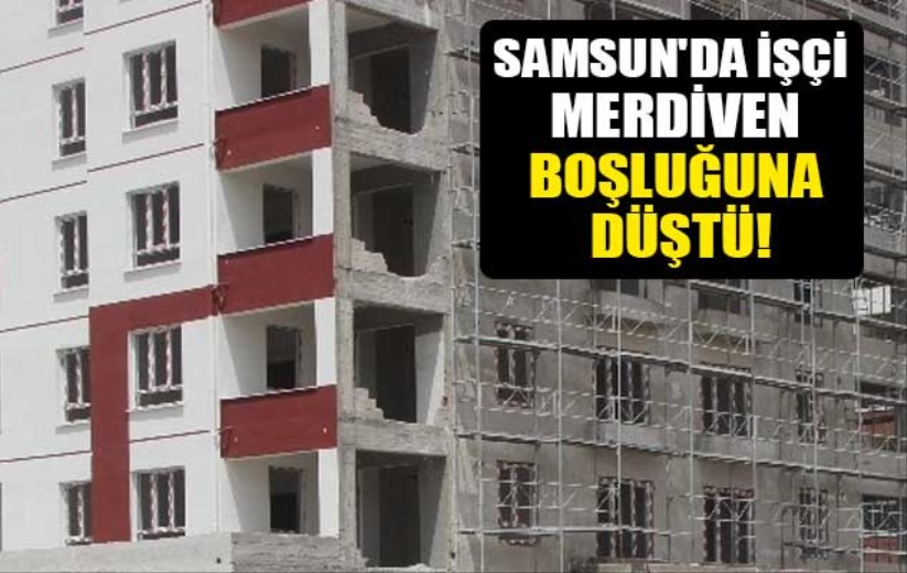 Samsun'da işçi merdiven boşluğuna düştü!
