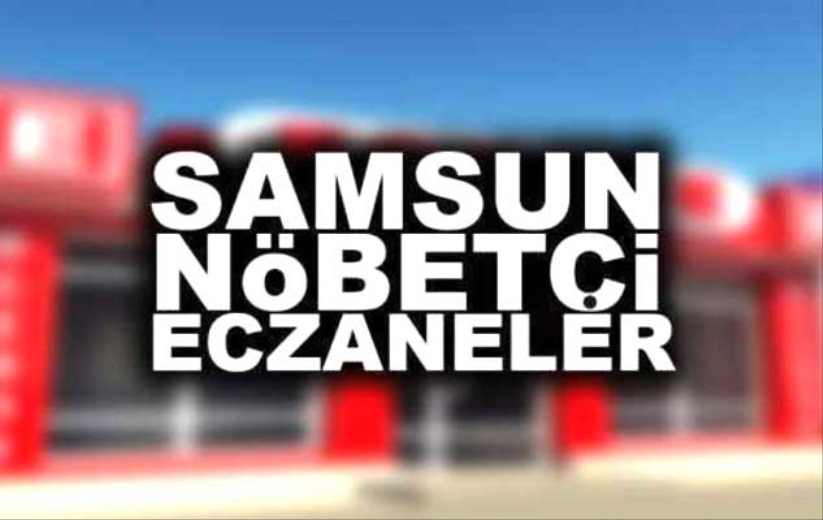 15 Nisan Samsun nöbetçi eczaneler