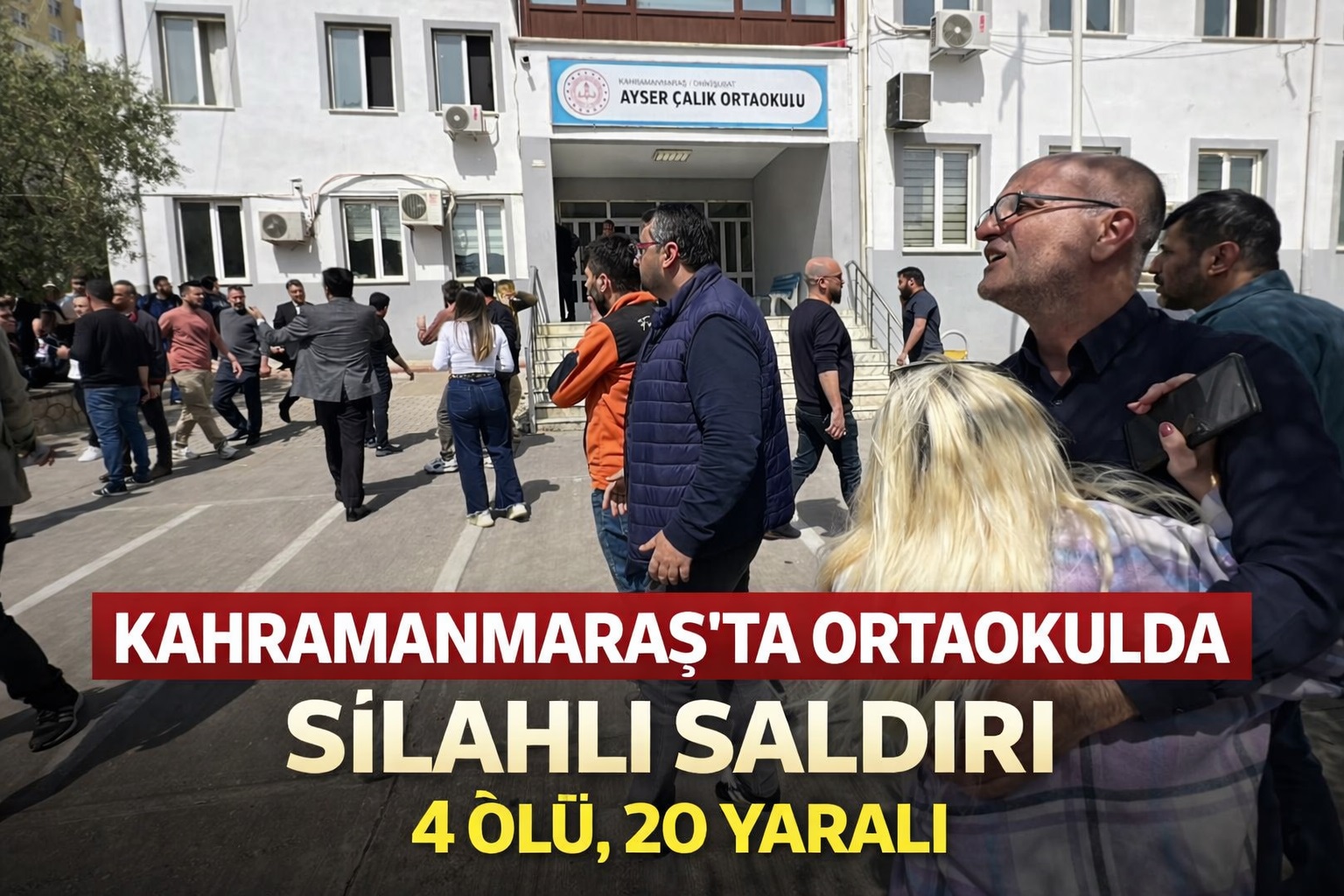 KAHRAMANMARAŞ'TA ORTAOKULDA SİLAHLI SALDIRI: 4 ÖLÜ, 20 YARALI
