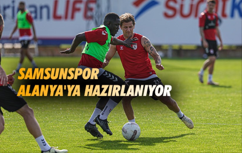 Samsunspor Alanya'ya Hazırlanıyor 