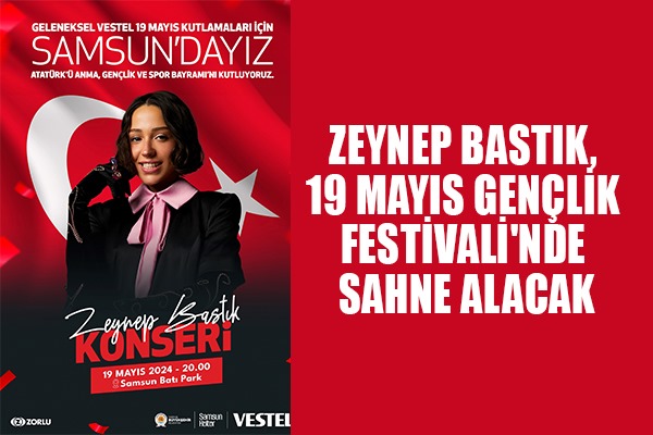 Zeynep Bastık, 19 Mayıs Gençlik Festivali'nde sahne alacak