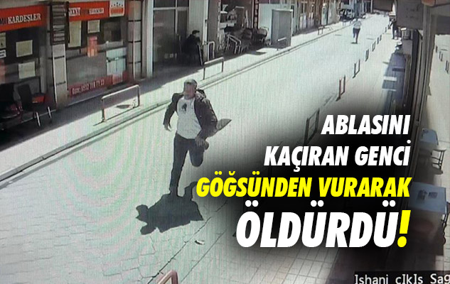 Samsun'da ablasını kaçıran genci göğsünden vurarak öldürdü!