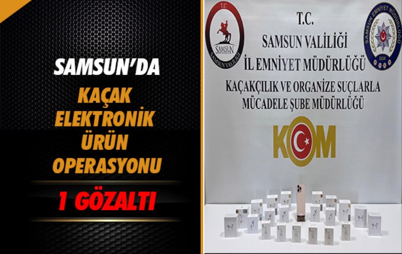Samsun'da Kaçak Elektronik Ürün Operasyonu: 1 Gözaltı