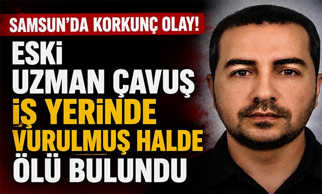 Eski uzman çavuş iş yerinde vurulmuş halde ölü bulundu