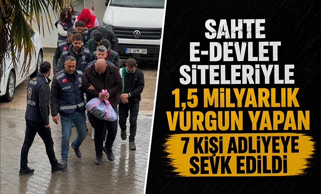 Sahte e-devlet siteleriyle 1,5 milyarlık vurgun yapan 7 kişi adliyeye sevk edildi