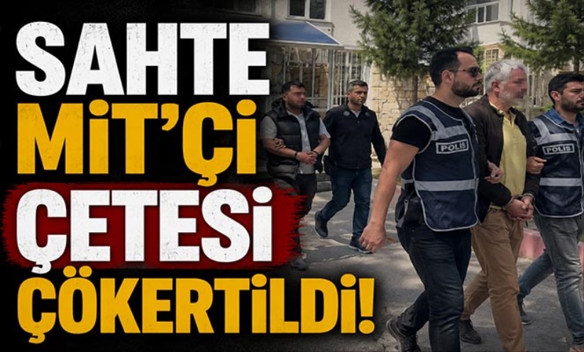 SAHTE MİT'Çİ ÇETESİ ÇÖKERTİLDİ!