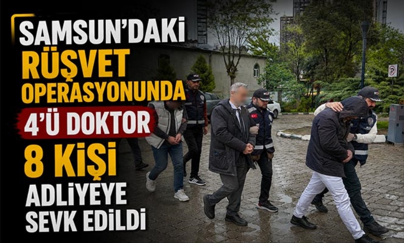 Samsun'daki rüşvet operasyonunda 4'ü doktor 8 kişi adliyeye sevk edildi