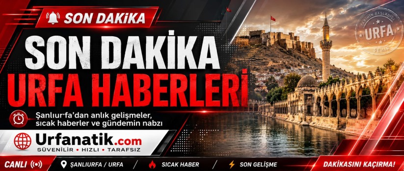 Urfa'da Son Dakika Haberleri Gündemi