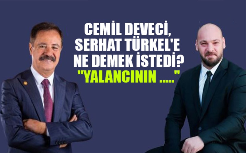 Cemil Deveci, Serhat Türkel'e ne demek istedi 'Yalancının .....'
