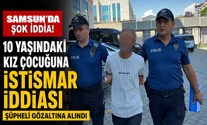 10 yaşındaki kız çocuğuna istismar iddiasına gözaltı