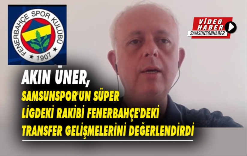 Samsunspor'un Süper Ligdeki Rakibi Fenerbahçe'de Transfer Gelişmeleri 