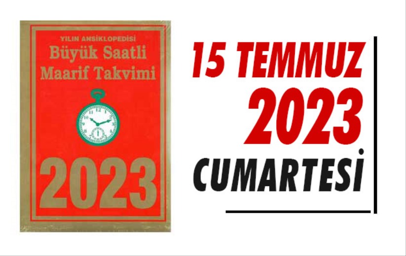 Saatli Maarif Takvimi, 15 Temmuz 2023 Cumartesi 