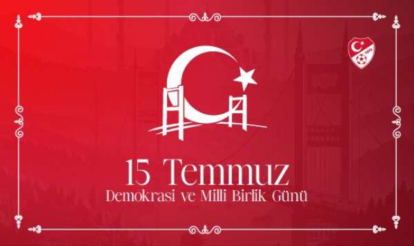 TFF Başkanı Büyükekşi'den, 15 Temmuz Demokrasi ve Milli Birlik Günü mesajı