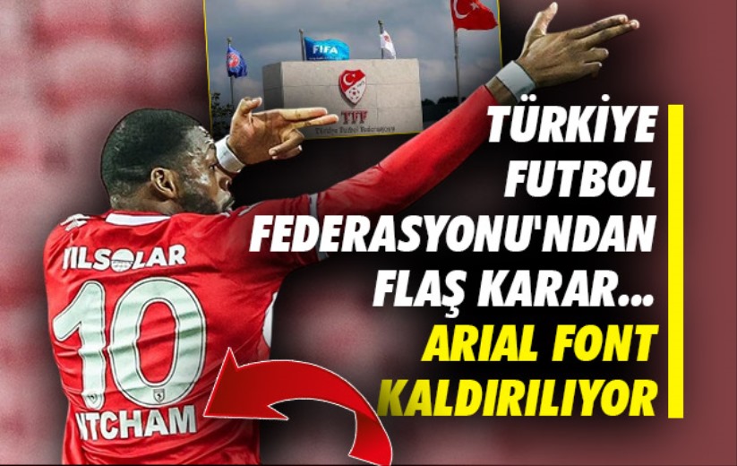Türkiye Futbol Federasyonu'ndan flaş karar... Arial font kaldırılıyor