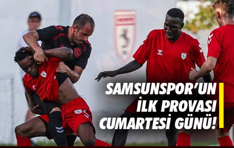 Samsunspor'un ilk provası Cumartesi günü!