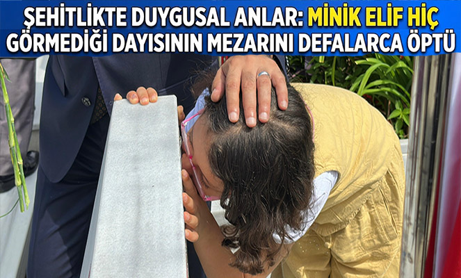 Şehitlikte duygusal anlar: Minik Elif hiç görmediği dayısının mezarını defalarca öptü
