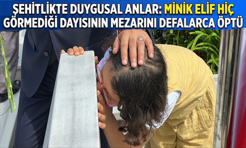 Şehitlikte duygusal anlar: Minik Elif hiç görmediği dayısının mezarını defalarca öptü