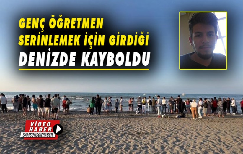 Genç öğretmen serinlemek için girdiği denizde kayboldu