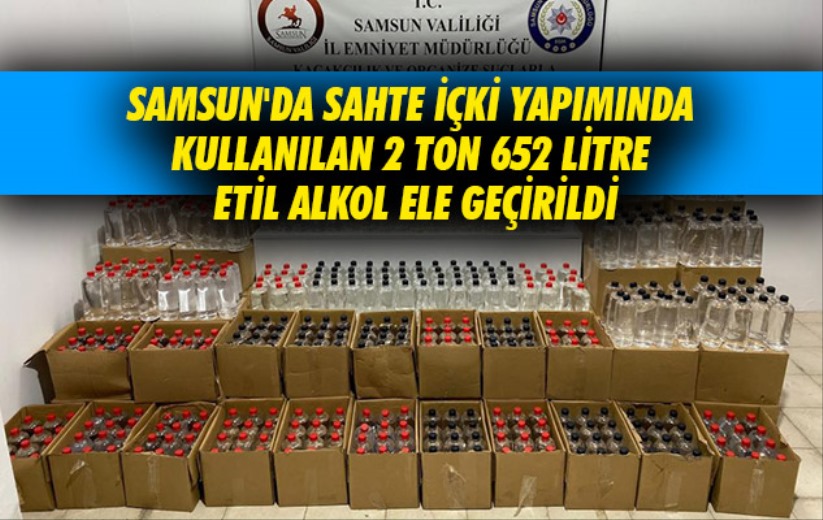 Samsun'da sahte içki yapımında kullanılan 2 ton 652 litre etil alkol ele geçirildi