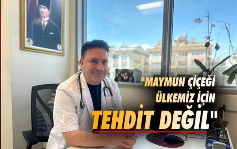 Profesör açıkladı: 'Maymun çiçeği ülkemiz için tehdit değil'