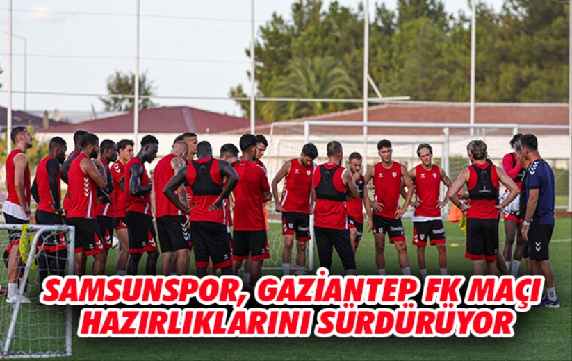 Samsunspor Gaziantep'e Bileniyor