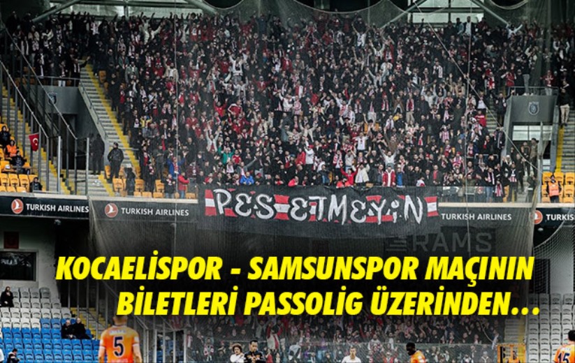 Kocaelispor - Samsunspor maçının biletleri Passolig üzerinden