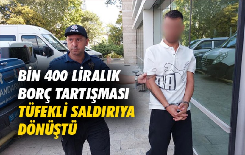 Bin 400 liralık borç tartışması tüfekli saldırıya dönüştü