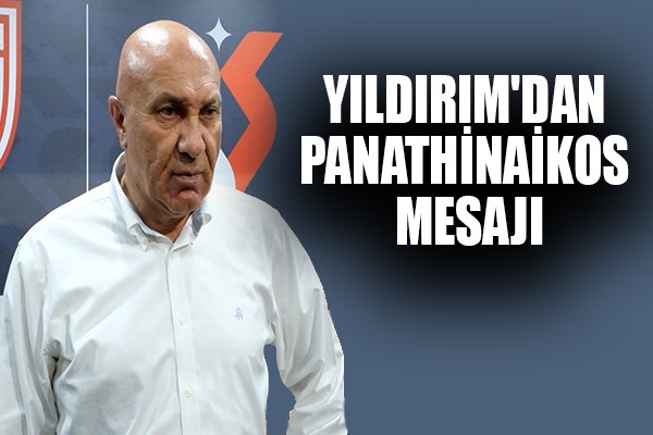 Yüksel Yıldırım'dan Panathinaikos Mesajı
