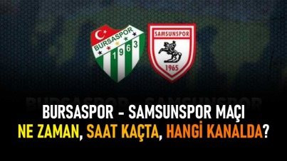 Bursaspor - Samsunspor maçı ne zaman, saat kaçta, hangi kanalda