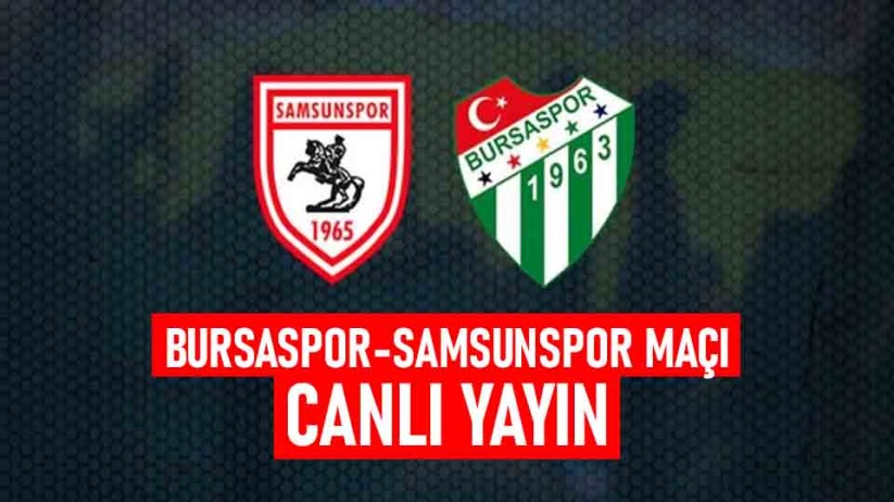  Samsunspor, deplasmanda Bursaspor'a konuk oluyor