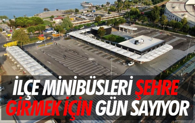 İlçe minibüsleri şehre girmek için gün sayıyor