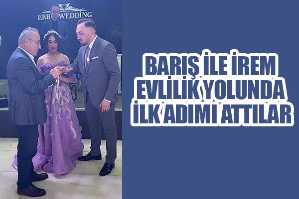 Barış ile İrem evlilik yolunda ilk adımı attılar