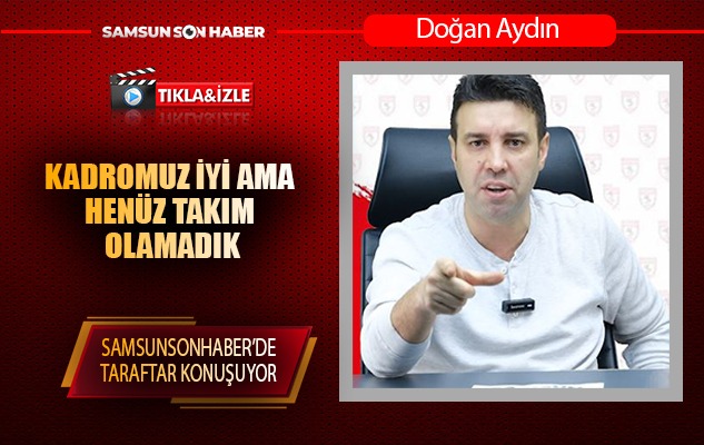 KADROMUZ İYİ AMA HENÜZ TAKIM OLAMADIK