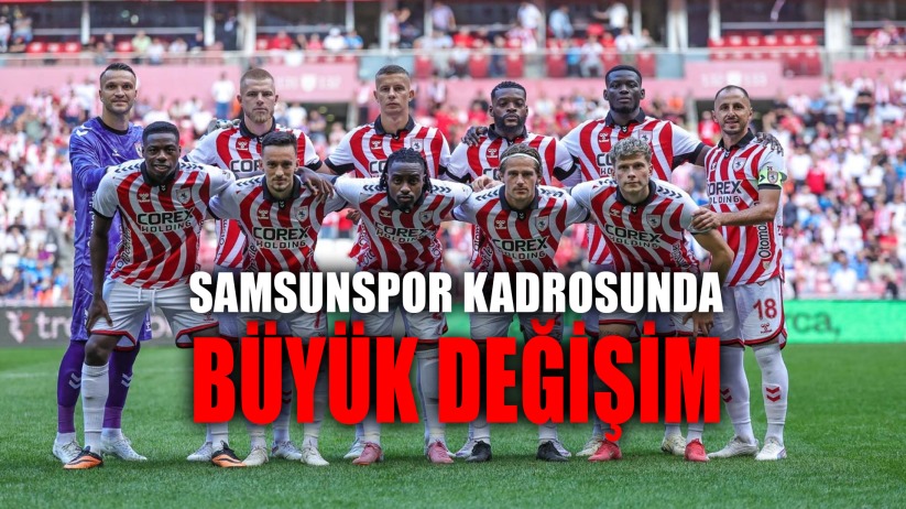 Samsunspor'da kadroda büyük değişim: 14 yeni transfer, 13 ayrılık