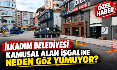 Kamusal Alan İşgaline İlkadım Belediyesi Neden Göz Yumuyor