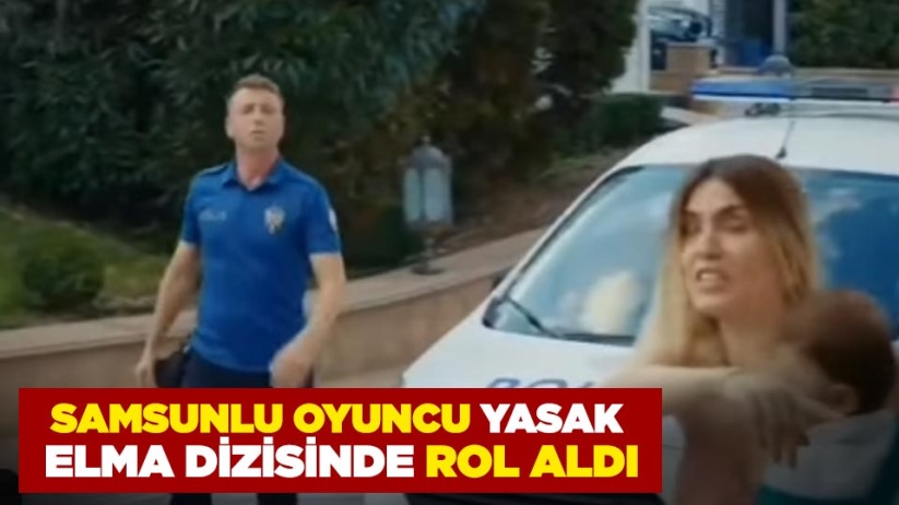 Samsunlu oyuncu Yasak Elma dizisinde rol aldı