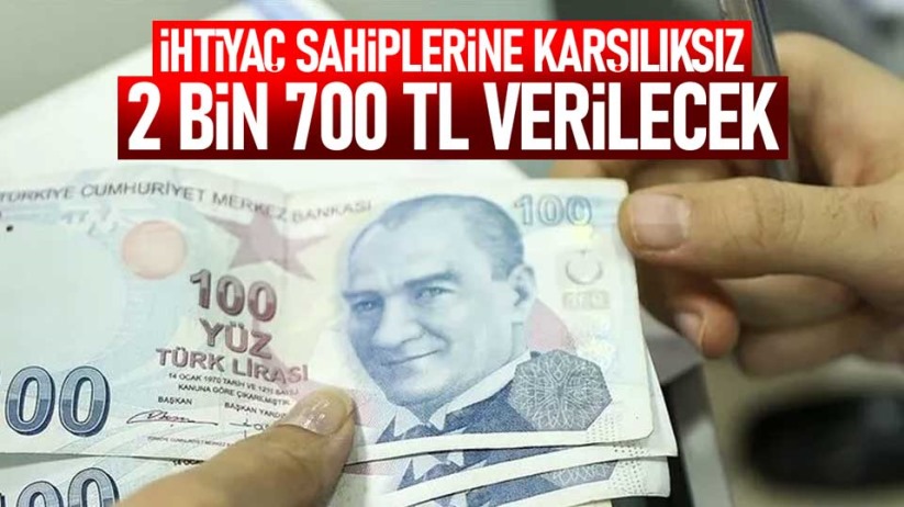 İhtiyaç sahiplerine 2 bin 700 TL verilecek