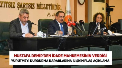 Mustafa Demir'den İdare Mahkemesinin verdiği yürütmeyi durdurma kararlarına ilişkin flaş açıklama