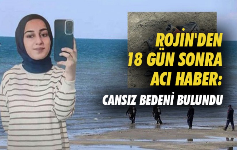 Rojin'den 18 gün sonra acı haber: Cansız bedeni bulundu