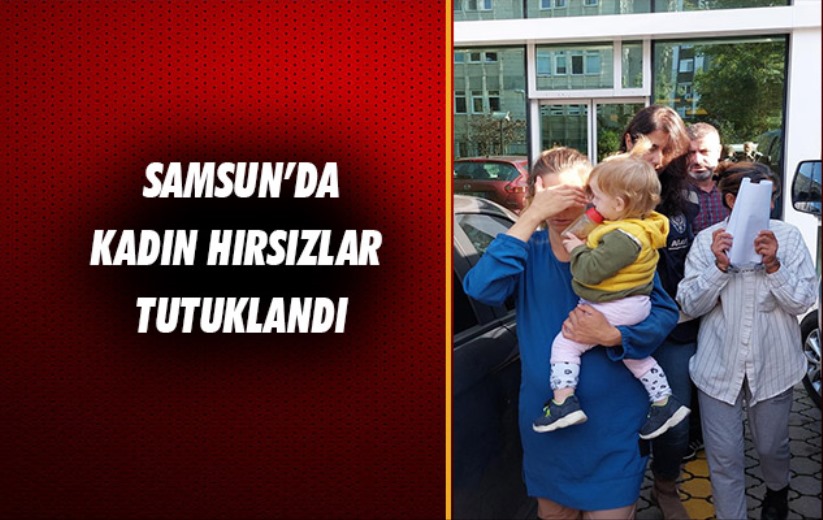 Samsun'da kadın hırsızlar tutuklandı