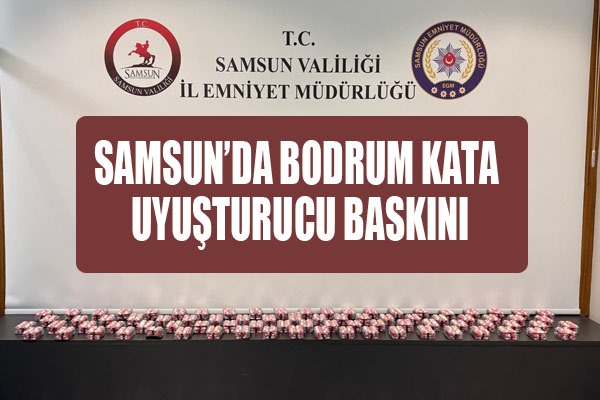 Samsun'da bodrum kata uyuşturucu baskını