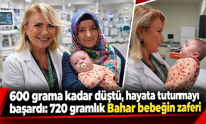 600 grama kadar düştü, hayata tutunmayı başardı: 720 gramlık Bahar bebeğin zaferi