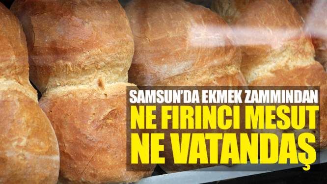 Samsun'daki Ekmek Zammından Kimse Memnun Değil! - Samsun Haber