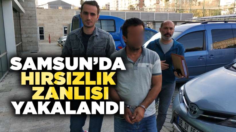Samsun'da hırsızlık zanlısı yakalandı