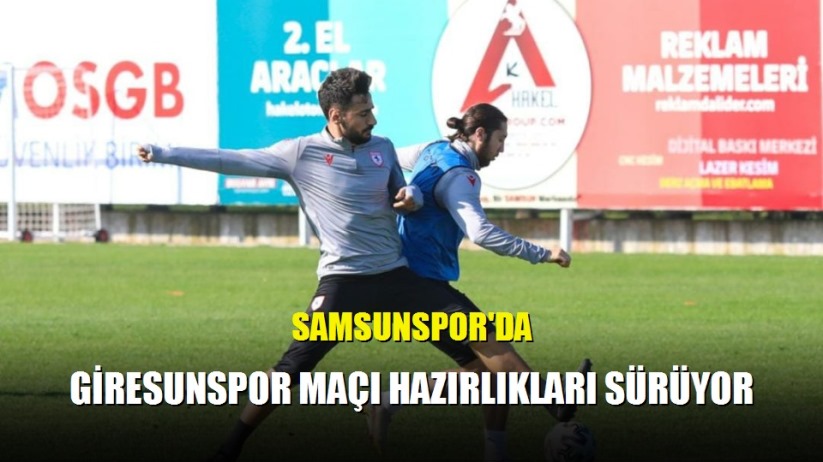 Samsunspor'da Giresunspor maçı hazırlıkları sürüyor