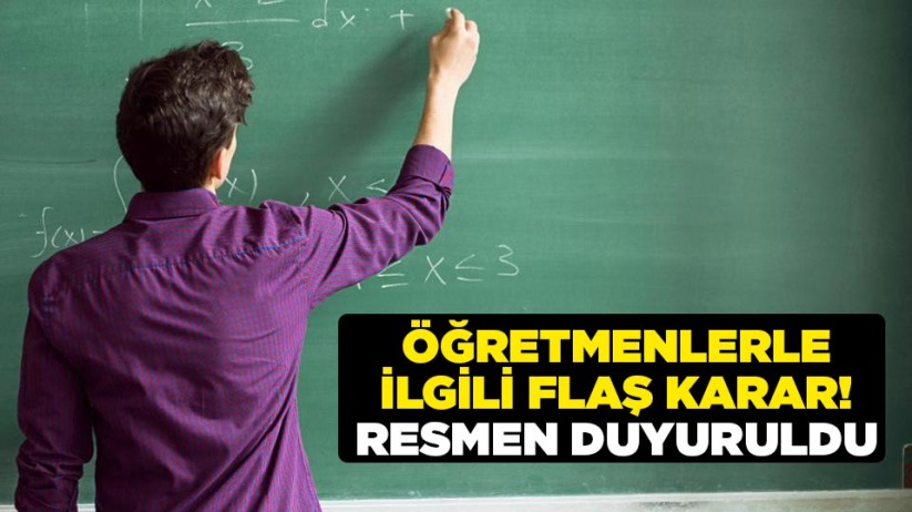 Öğretmenlerle ilgili flaş karar! Resmen duyuruldu